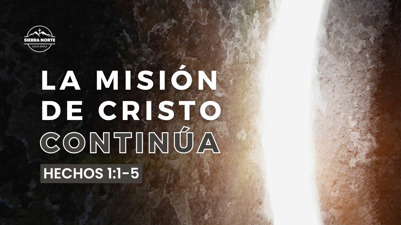 La misión de Cristo continúa / Hechos 1:1-5