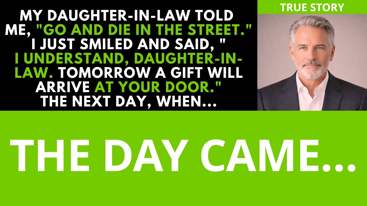 My daughter-in-law told me, go and die in the street. i said, tomorrow you'll receive a gift.