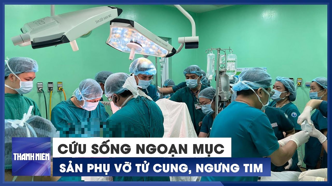 Bệnh viện Từ Dũ cứu sống ngoạn mục sản phụ vỡ tử cung, ngưng tim