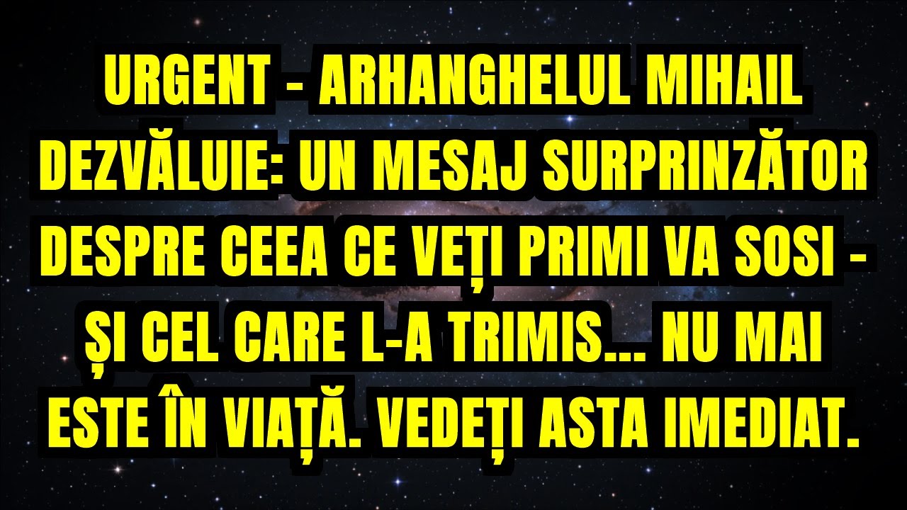 URGENT - ARHANGHELUL MIHAIL DEZVĂLUIE: UN MESAJ SURPRINZĂTOR DESPRE CEEA CE VEȚI PRIMI VA SOSI -...