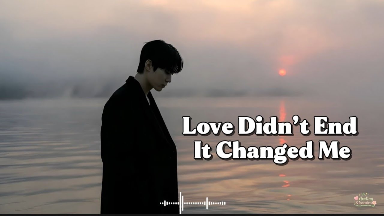 Love Changed Me | Sad Pop Songs (Emotional male vocal songs about fading love)