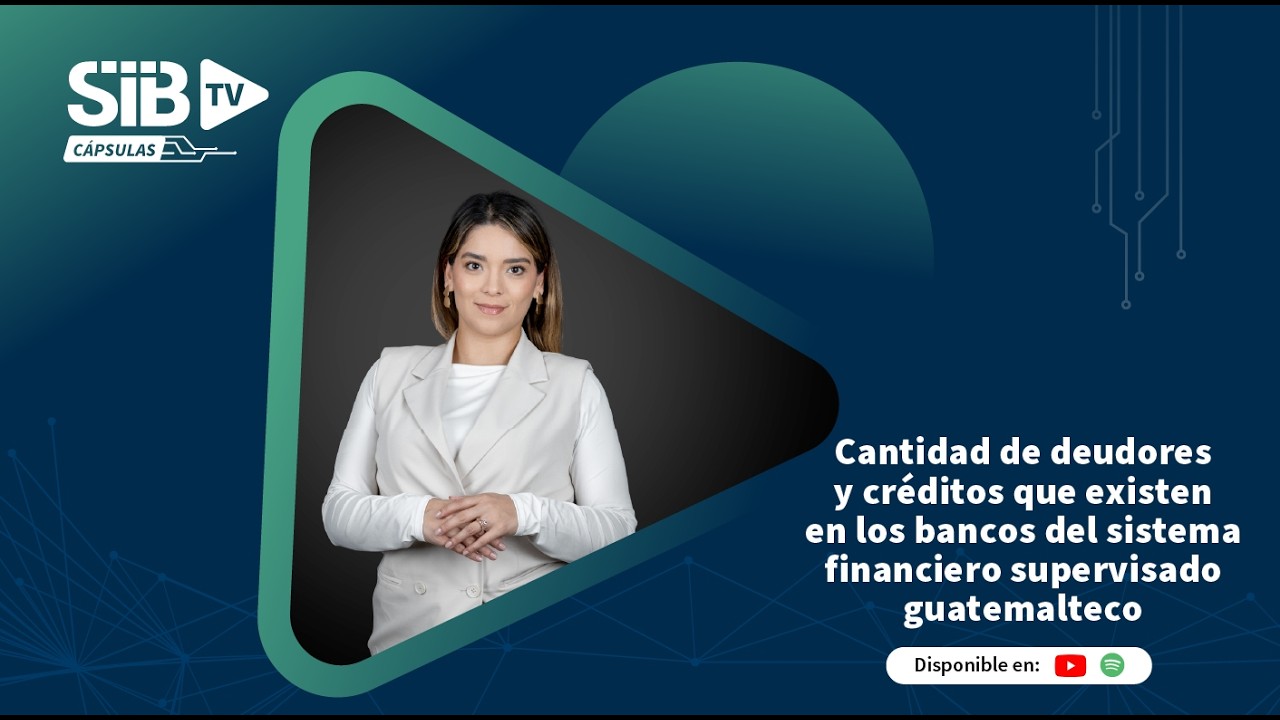 SIB TV CÁPSULAS | Cantidad de deudores y créditos en los bancos del sistema financiero supervisado