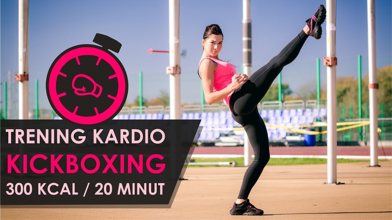 Trening Kardio KickBoxing - 300 kcal w 20 minut!