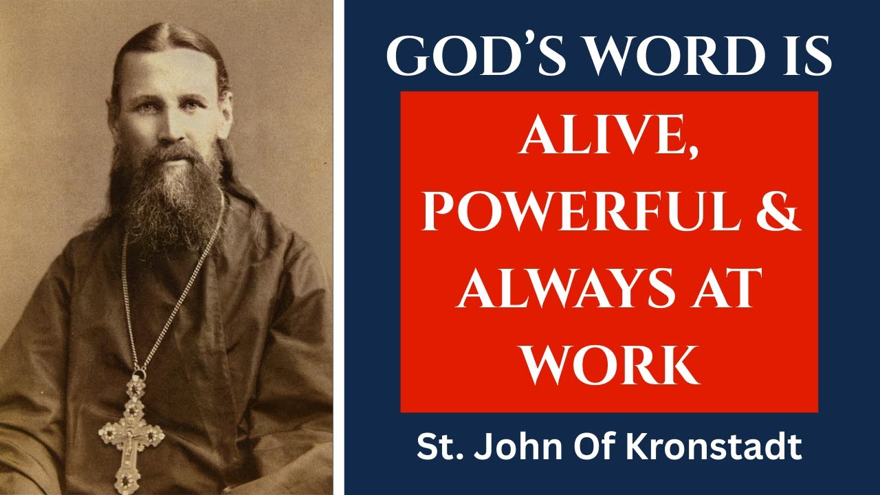 God's Word Is Alive, Powerful And Always At Work By Saint John of Kronstadt