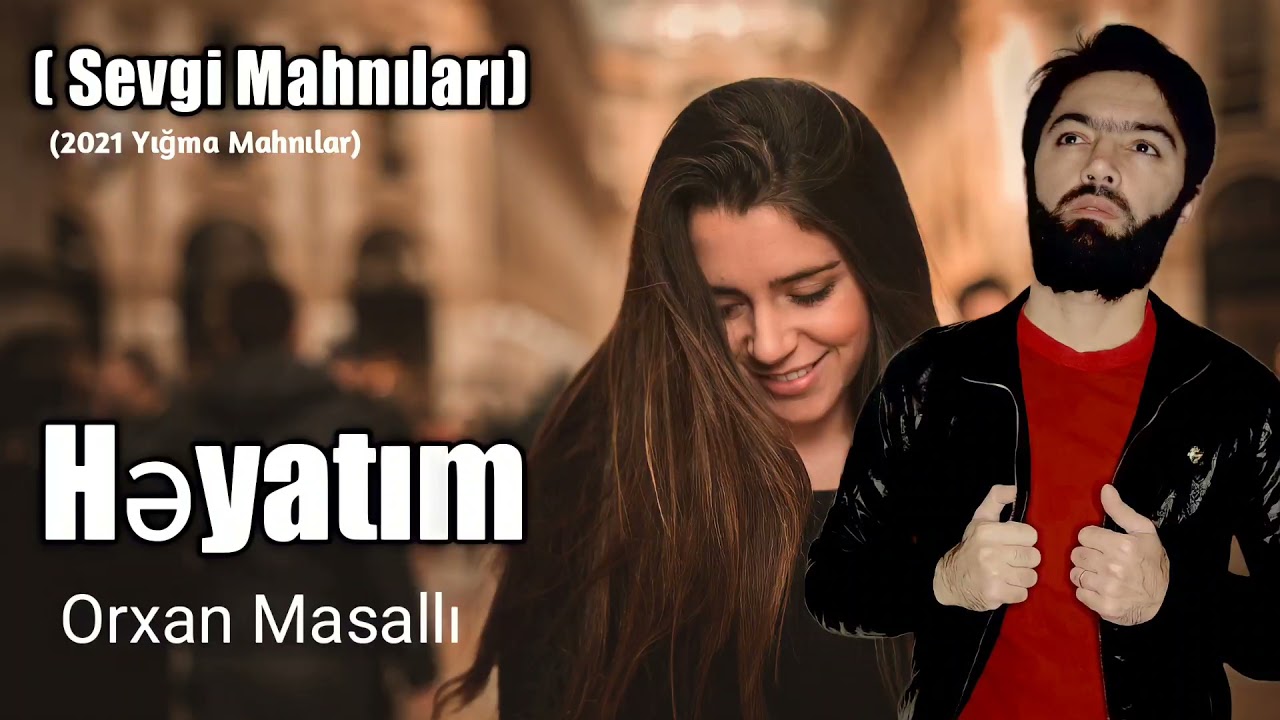 Orxan Masalli Heyatım 2021 (Yigma Sevgi Mahnilari)