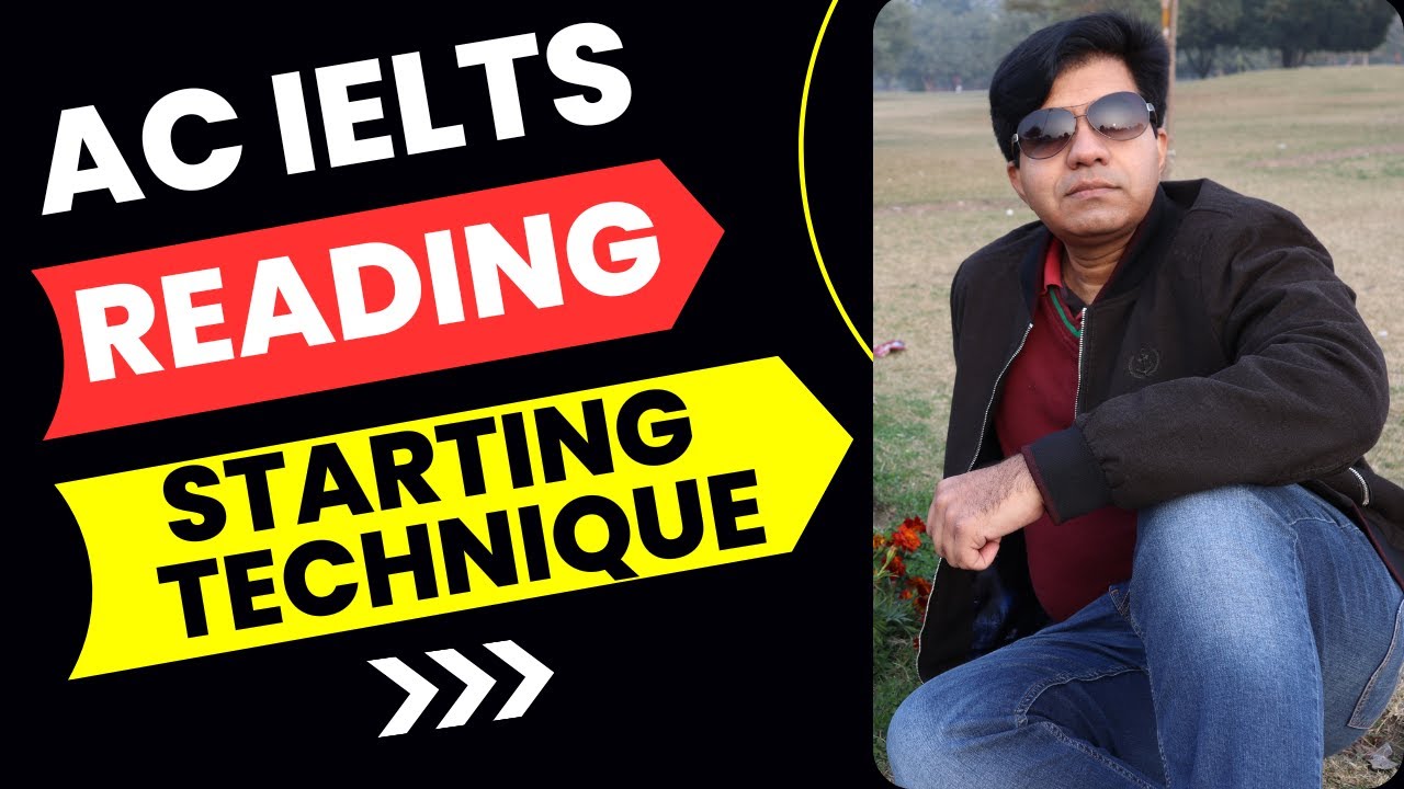 AC IELTS Reading - STARTING TECHNIQUE By Asad Yaqub