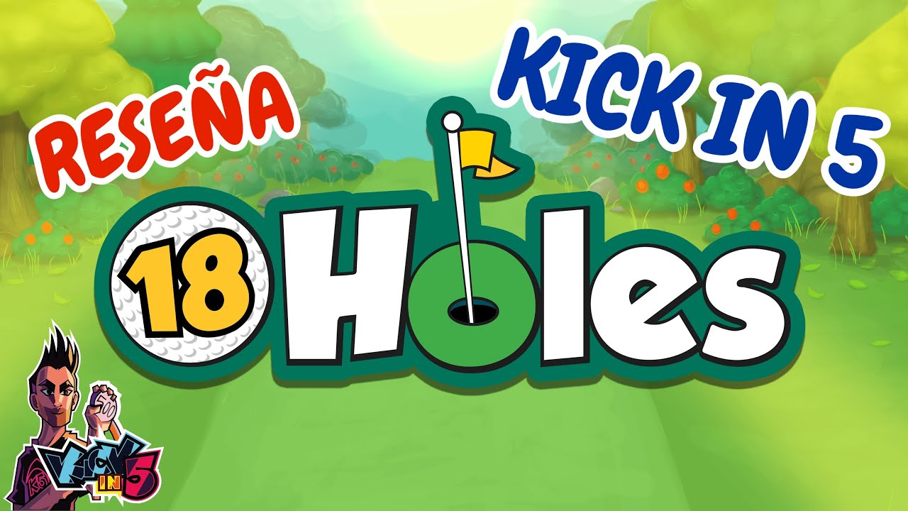 KICK IN 5 - 18 Holes - Reseña español castellano