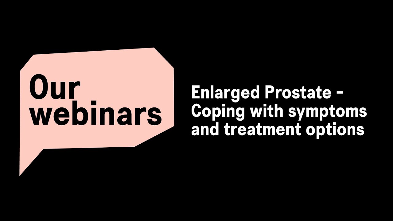 Webinar: Enlarged Prostate - coping with symptoms and treatment options