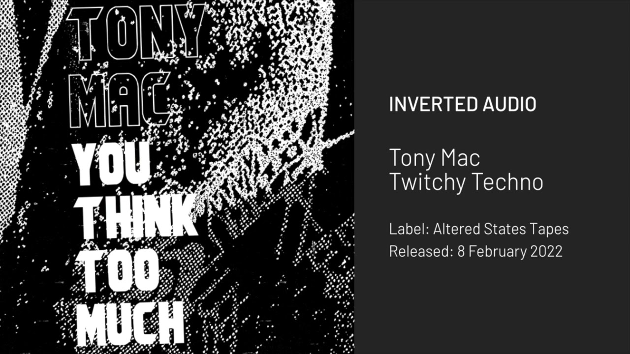 Tony Mac - Twitchy Techno [Altered States Tapes]