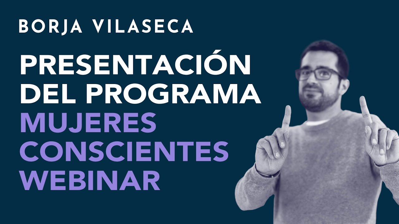 Presentaci&oacute;n del M&aacute;ster en Mujeres Conscientes Webinar | Borja Vilaseca