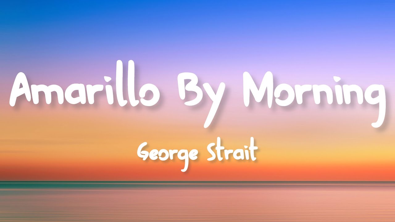 George Strait - Amarillo by Morning (Lyrics)