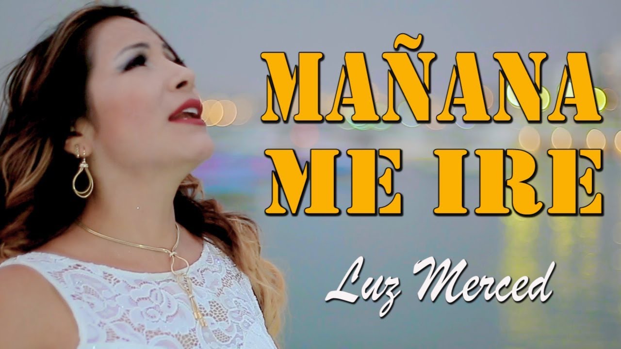 LUZ MERCED♫MAÑANA ME IRE♫VIDEO CLIP 2019-DANNY PRODUCCIONES™✔