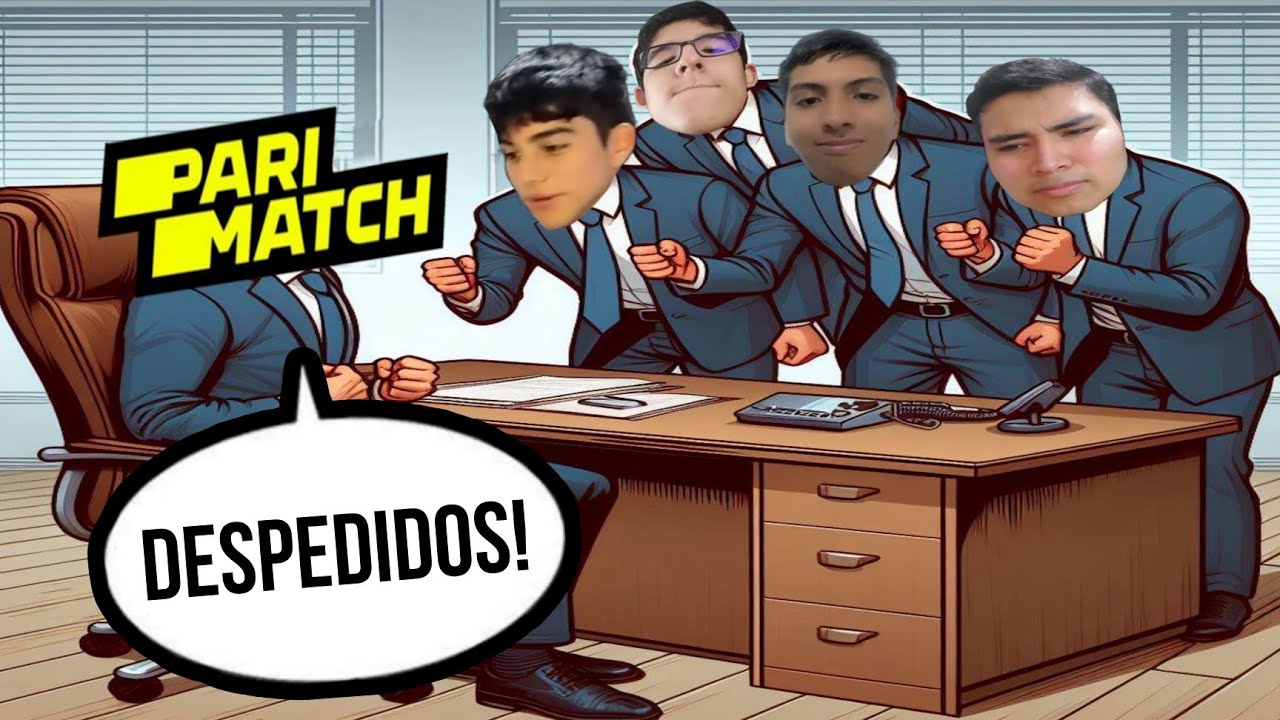 PARIMATCH DESPIDE A LOS IMPRESENTABLES 😡