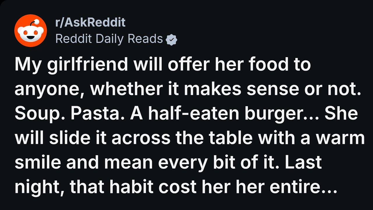 [FULL STORY] My girlfriend will offer her food to anyone, whether it makes...