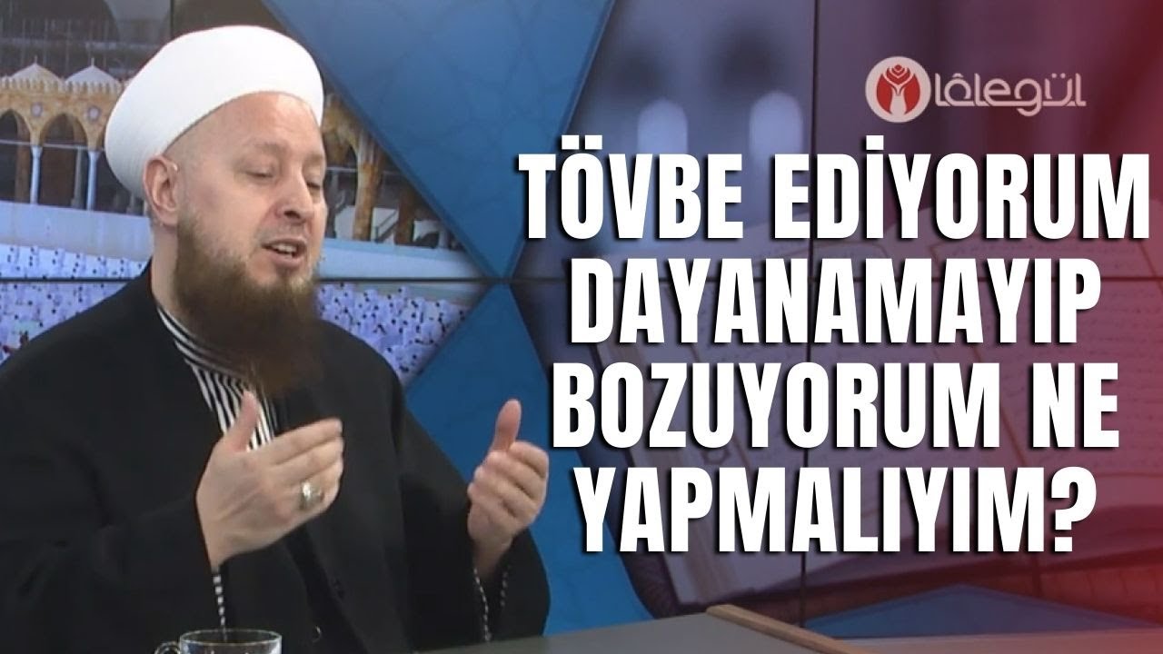 Tövbe Ediyorum Dayanamayıp Bozuyorum Ne Yapmalıyım?