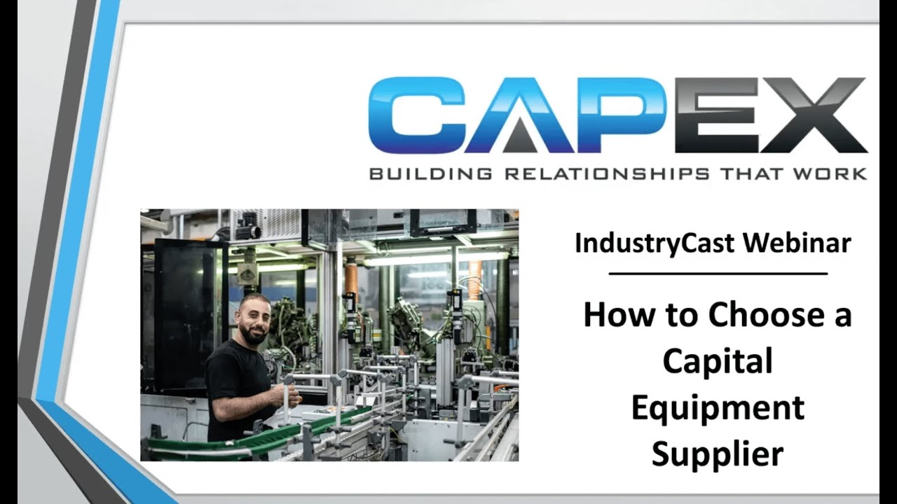 How to Choose a Capital Equipment Supplier - CapEx Sales IndustryCast Webinar