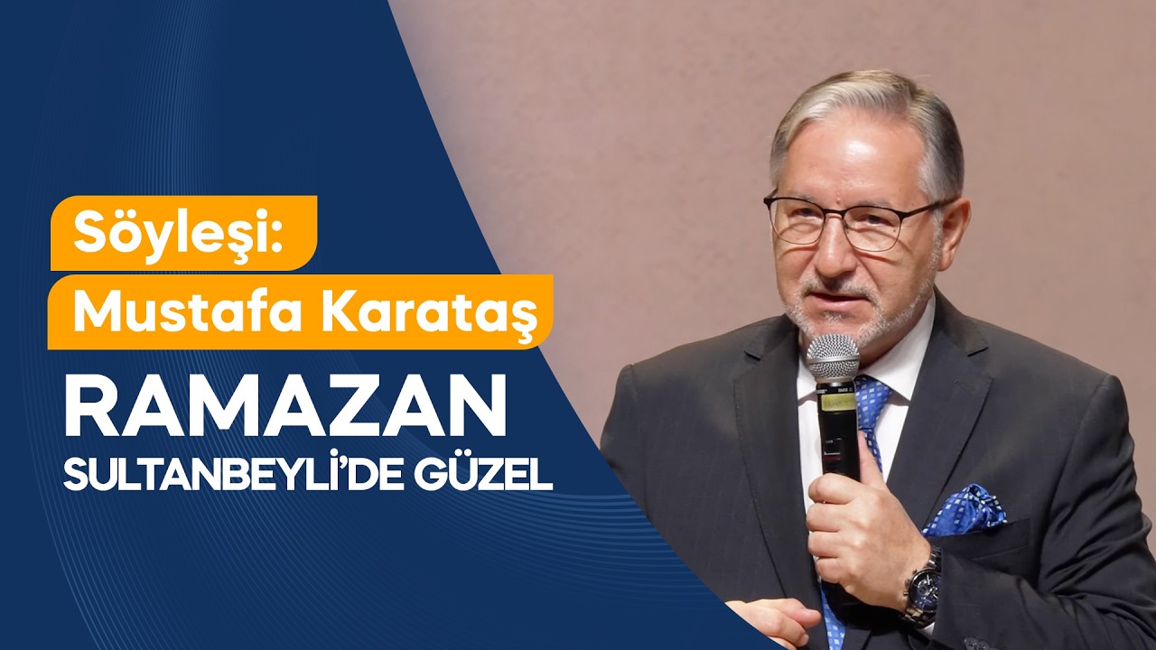 Söyleşi: Mustafa Karataş - Ramazan Sultanbeyli’de Güzel
