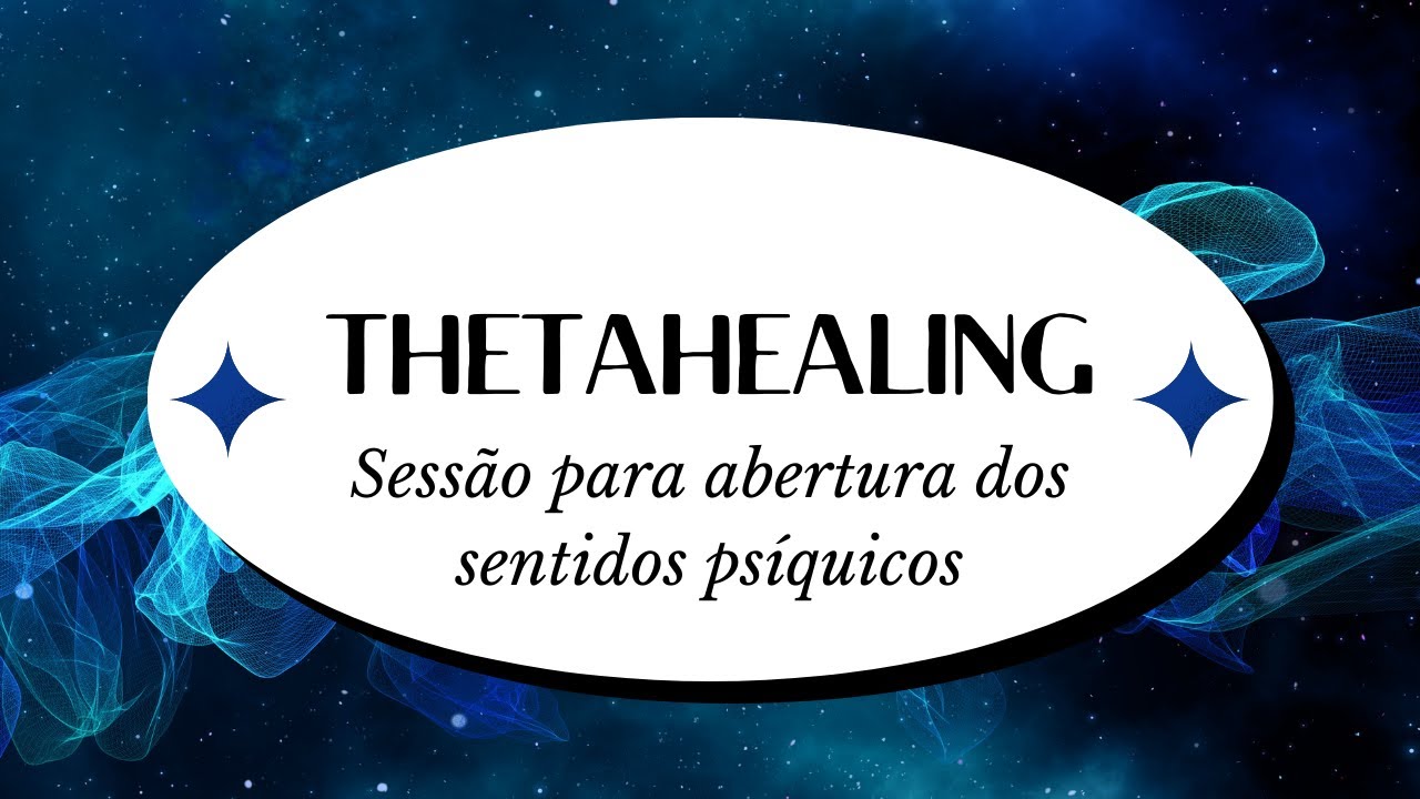 SESSÃO DE THETAHEALING PARA ABERTURA DOS SENTIDOS PSÍQUICOS
