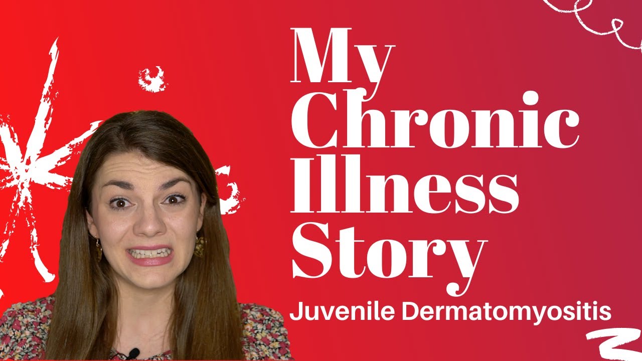 My Chronic Illness Story: Juvenile Dermatomyositis