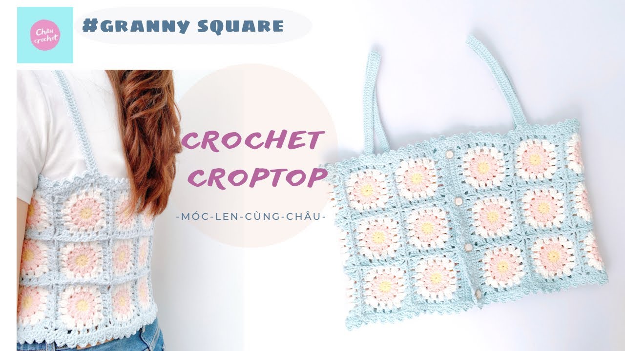 CROCHET CROPTOP|GRANNY SQUARE | Hướng dẫn móc áo croptop ráp ô vuông | ChâuCrochet #66