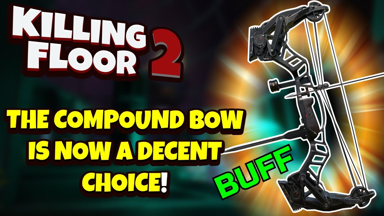 Killing Floor 2 | THE BUFFED COMPOUND BOW IS NOW A VERY GOOD CHOICE! - Summer Update Buffs!