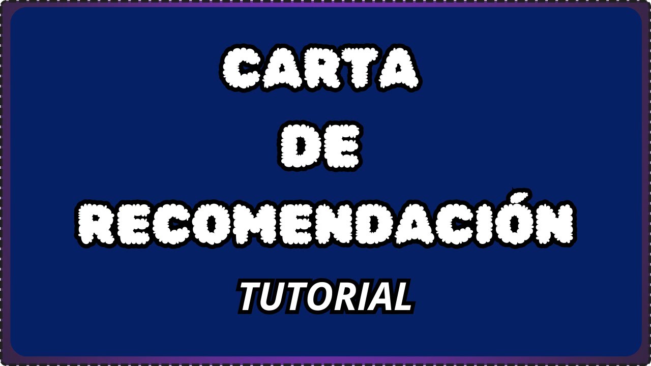 ¿CÓMO REDACTAR UNA CARTA DE RECOMENDACIÓN?