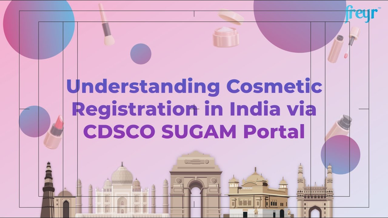 Understanding Cosmetic Registration in India via CDSCO SUGAM Portal