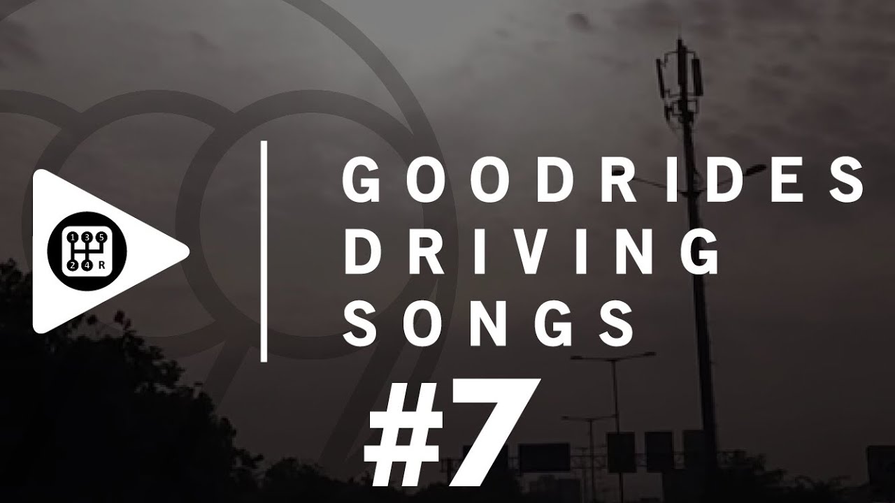 GOODRIDES DRIVING SONGS #7
