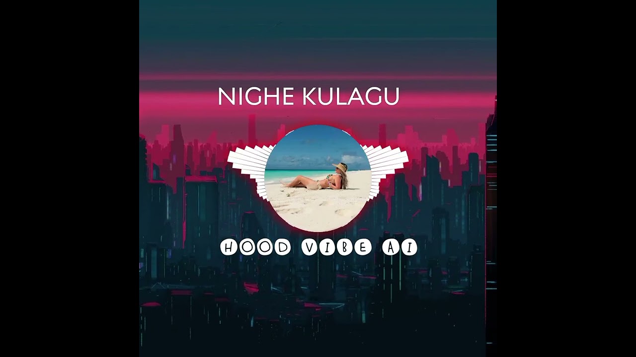 Nighe kulagu hood vibe music ai