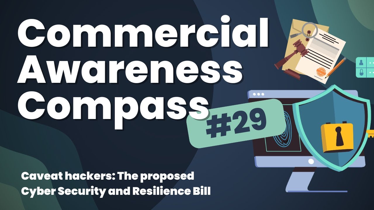 Commercial Awareness Compass #29 | Caveat hackers: The proposed Cyber Security and Resilience Bill