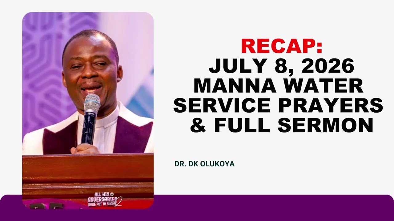 RECAP: JULY 8, 2026 MANNA WATER  SERVICE PRAYERS & FULL SERMON BY DR. DK OLUKOYA
