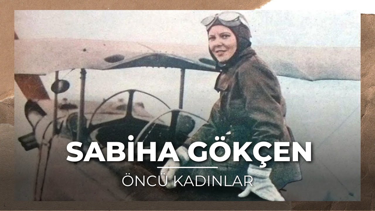 İlk Kadın Savaş Pilotu Sabiha Gökçen Kimdir? | Öncü Kadınlar