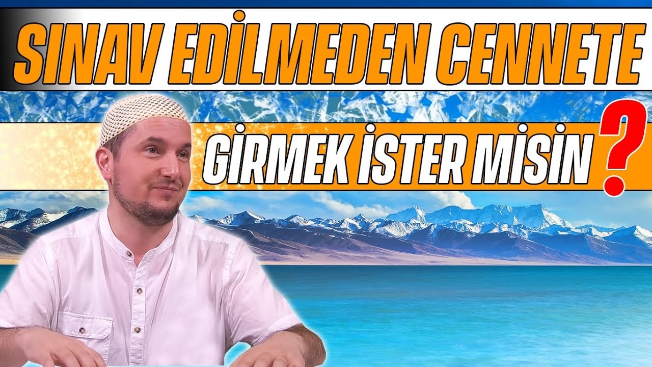 Sınav edilmeden cennete girmek ister misin? / Kerem Önder