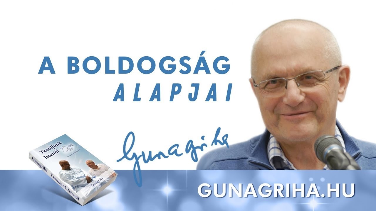 A boldogság alapjai | Gunagriha előadása