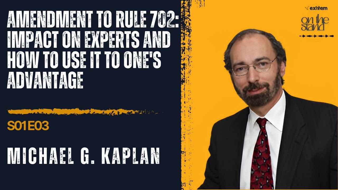 S01E03: Michael G. Kaplan on Rule 702: Turning the Amendment into an Advantage