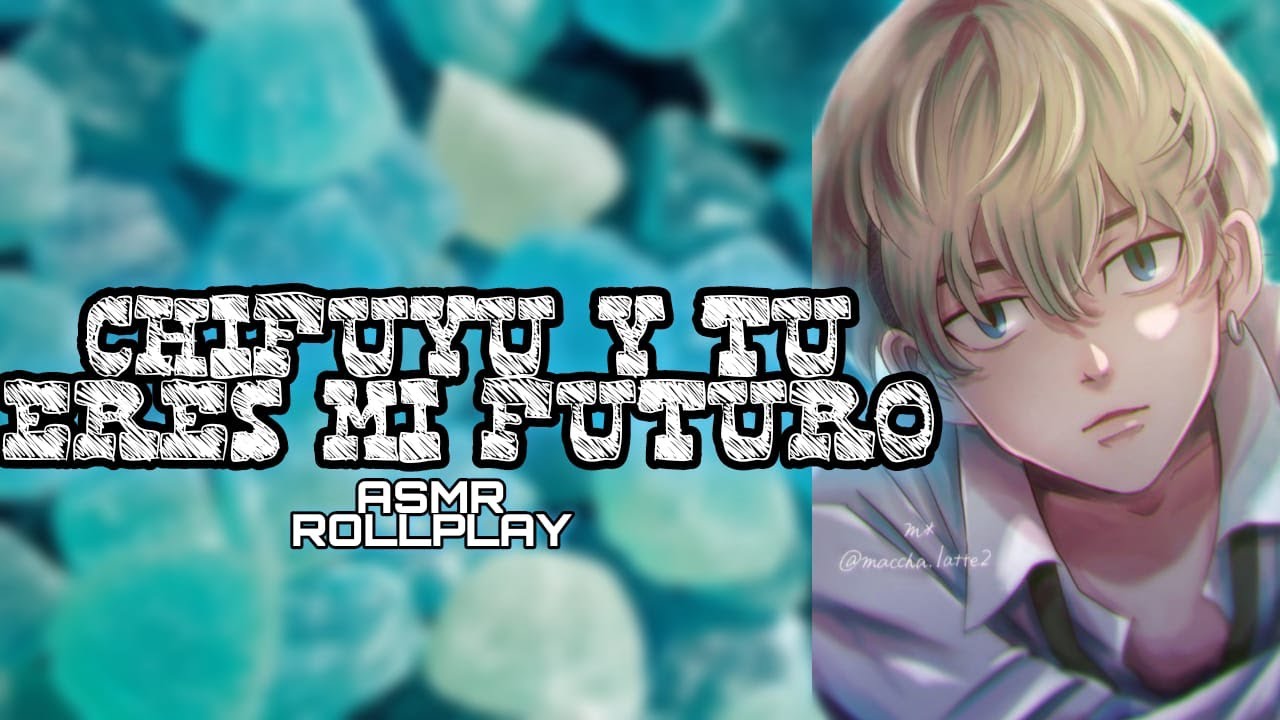 Chifuyu Y Tu - Eres Mi Futuro/ ASMR ROLLPLAY