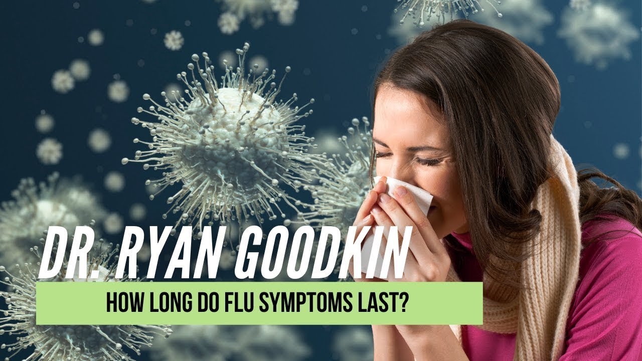 How long do flu symptoms last? | Dr. Ryan Goodkin
