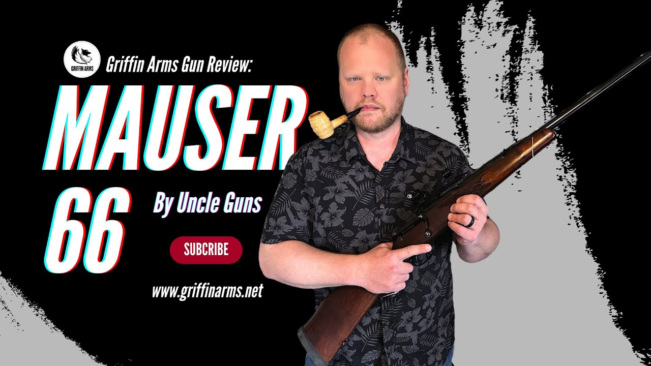 Uncle Guns' Mauser 66 Review - A Must-watch For Gun Enthusiasts | Griffin Arms