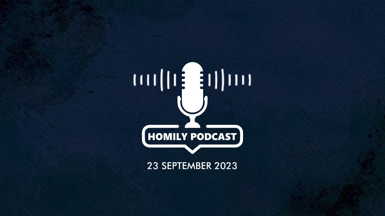 23 September 2023. Homily Podcast by  Fr. Simon Labrooy