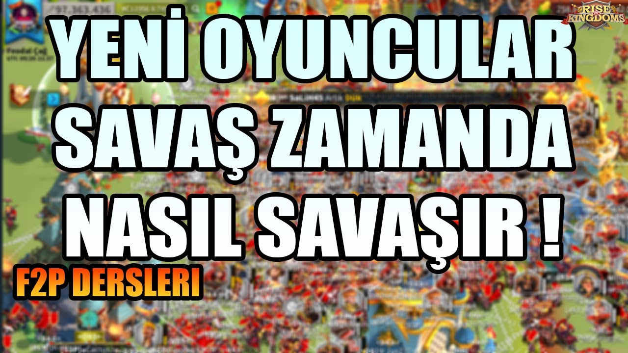 F2P YENİ OYUNCULAR SAVAŞ ZAMANINDA NASIL SAVAŞMALI? -RISE OF KINGDOMS