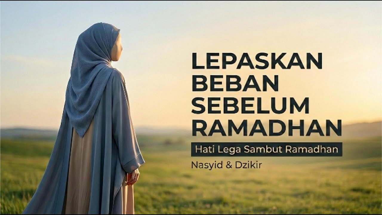 Membersihkan Hati: Persiapan Batin Menyambut Ramadhan 2026 - Nasyid - Healing Islami
