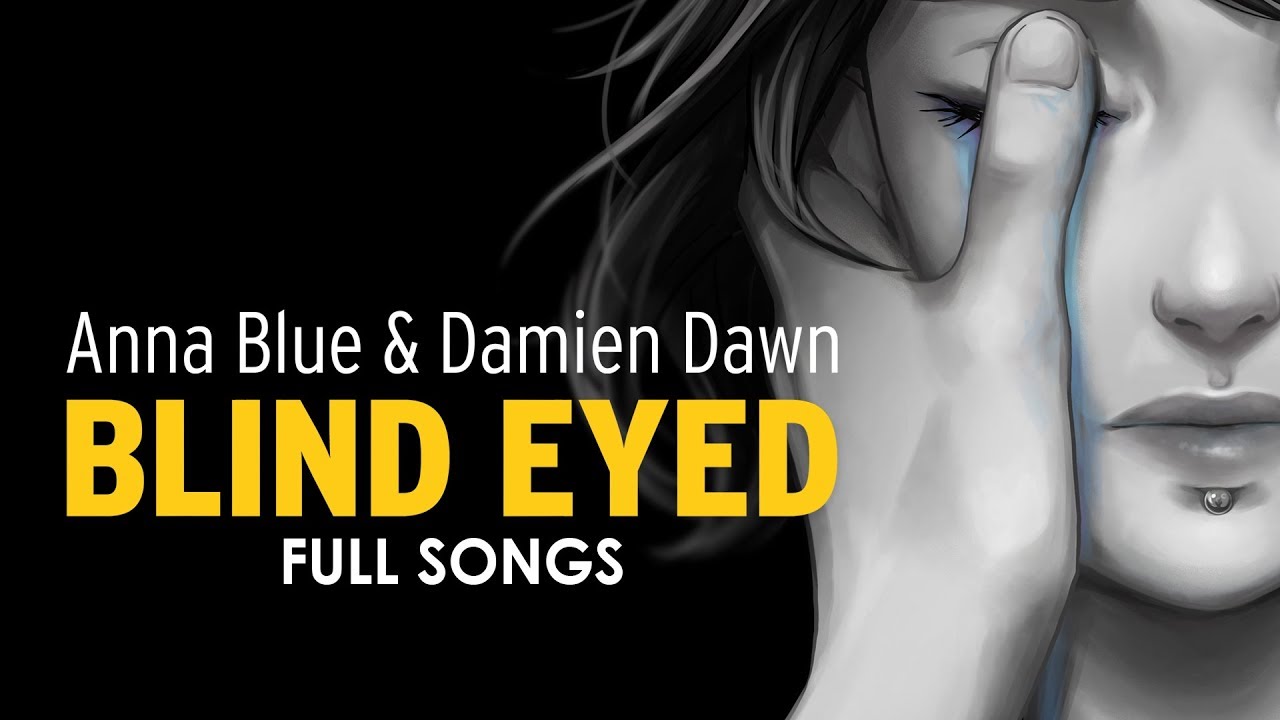 Anna Blue & DamienDawn - Blind Eyed (Full Songs)