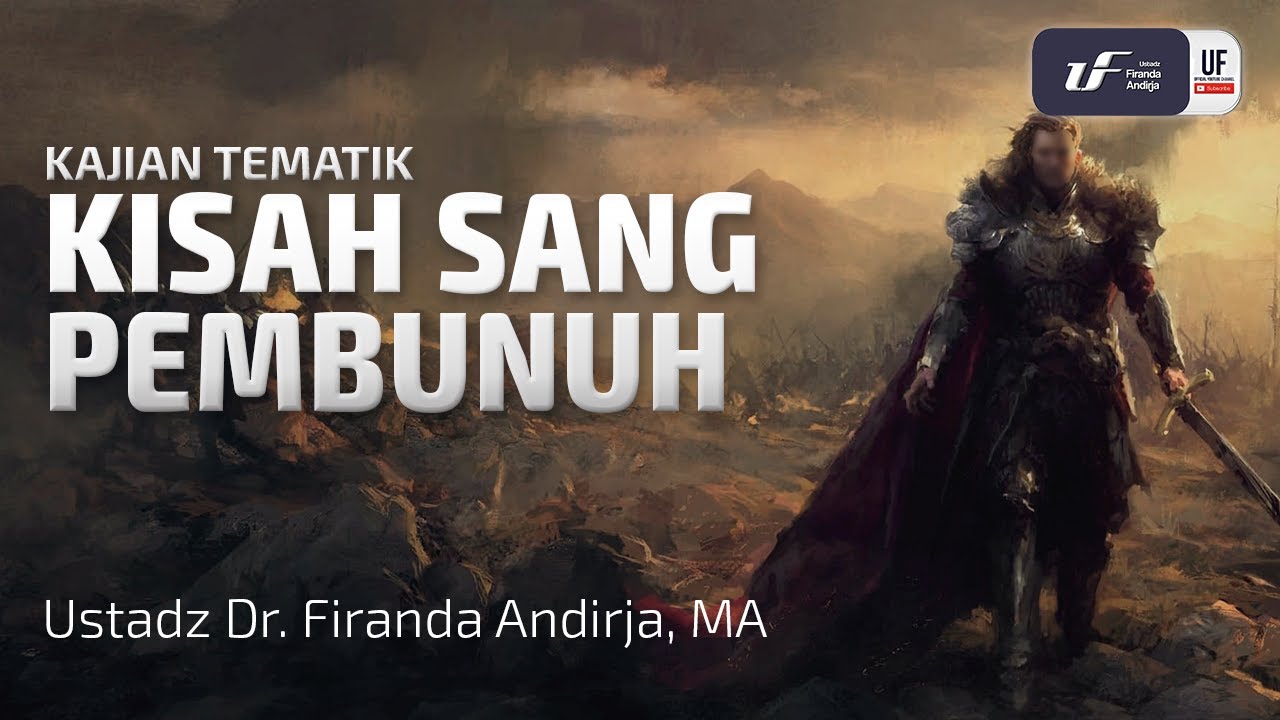 Kisah Sang Pembunuh - Ustadz Dr. Firanda Andirja, M.A