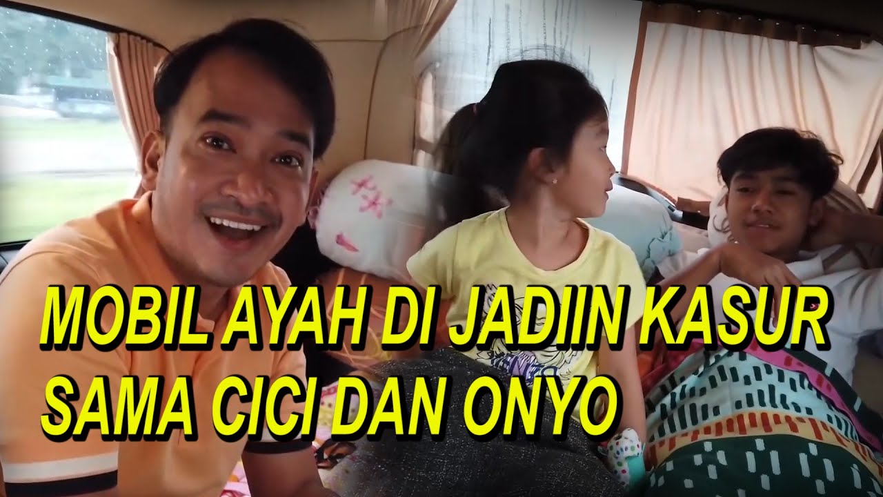 The Onsu Family - Mobil Ayah di jadiin kasur sama Cici dan Onyo