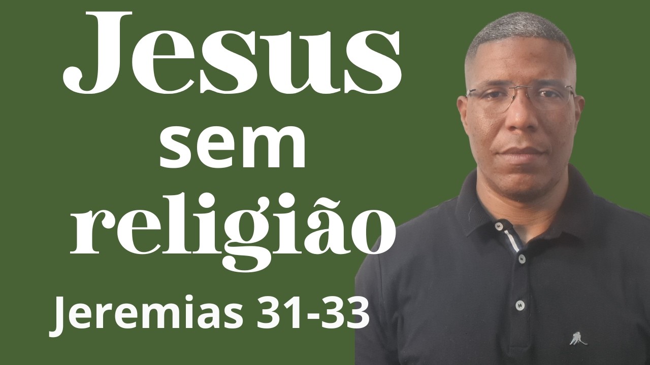 Jesus sem religião - Jeremias 31-33.