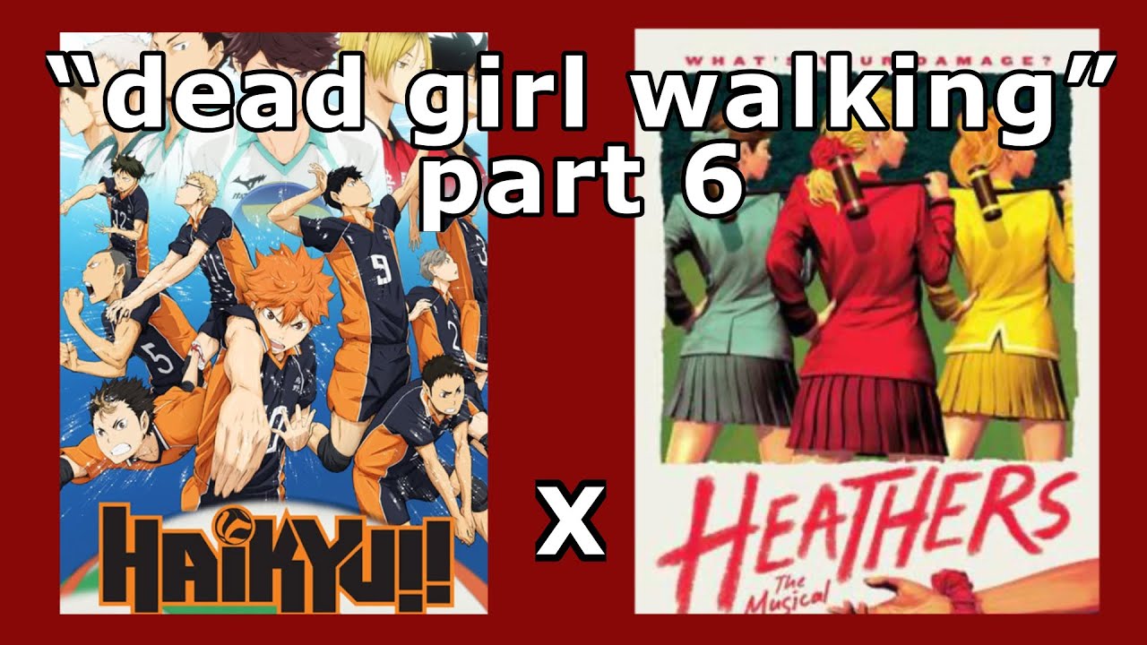 “dead girl walking” // haikyuu x heathers // part 6