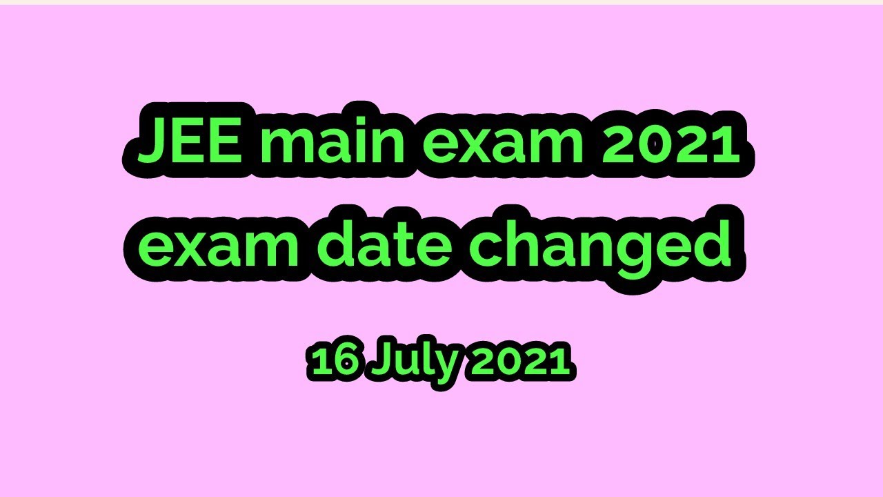 jee 2021, exam date 2021, changed exam date, latest updates, jee mains 2021