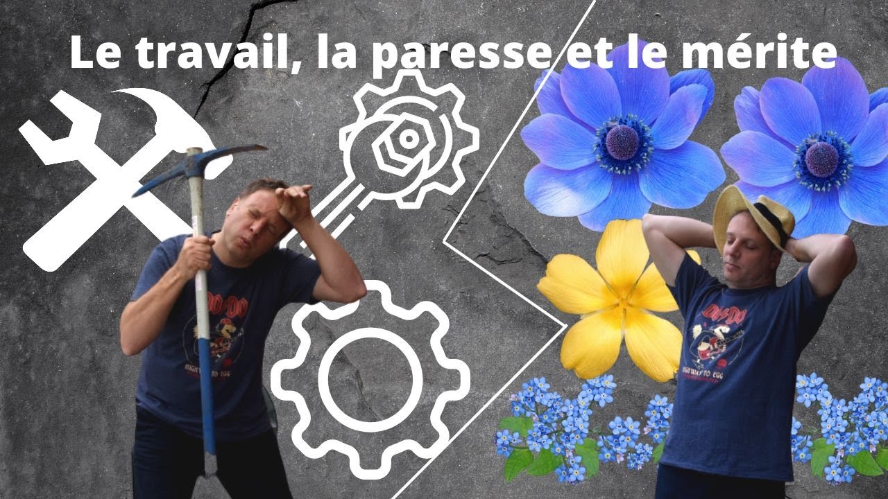 LE TRAVAIL, LA PARESSE ET LE MÉRITE