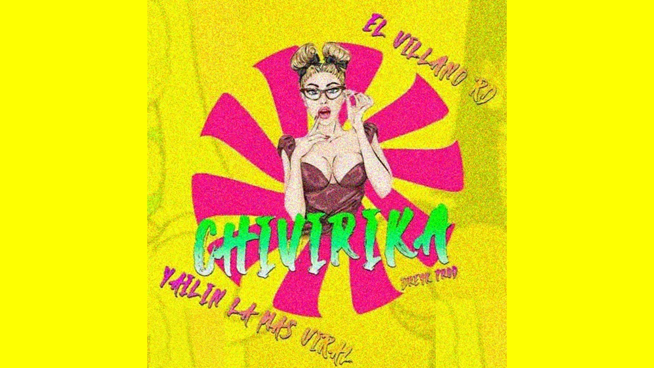Yailin la Mas Viral + El Villano RD - CHIVIRIKA🍑