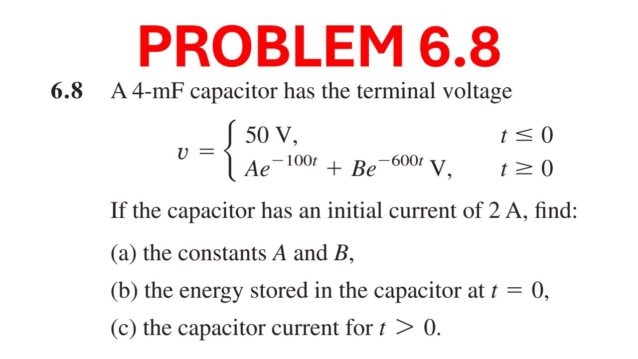 Problem 6.8 Sadiku - A 4-mF capacitor has the terminal voltage. 50 V,. V = t&le;0. Ae. -100. +Be-600.